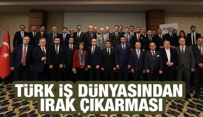 Türk İş Dünyasından Irak Çıkarması