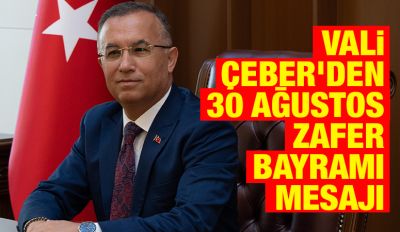 Vali Çeber’den 30 Ağustos Zafer Bayramı Mesajı