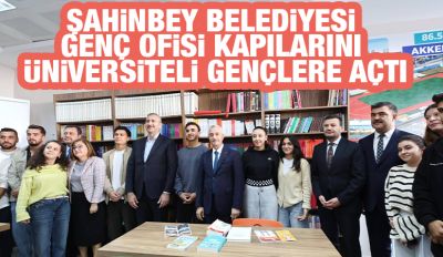 ŞAHİNBEY BELEDİYESİ GENÇ OFİSİ KAPILARINI ÜNİVERSİTELİ GENÇLERE AÇTI