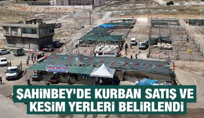 ŞAHİNBEY’DE KURBAN SATIŞ VE KESİM YERLERİ BELİRLENDİ