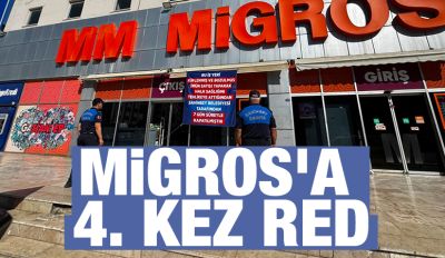 MİGROS’A 4. KEZ RED