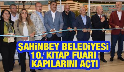 ŞAHİNBEY BELEDİYESİ 10. KİTAP FUARI KAPILARINI AÇTI