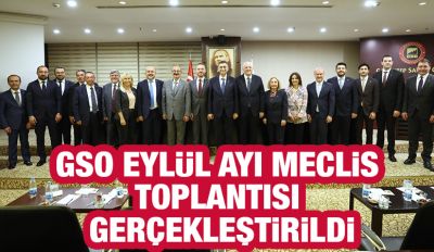 GSO EYLÜL AYI MECLİS TOPLANTISI GERÇEKLEŞTİRİLDİ