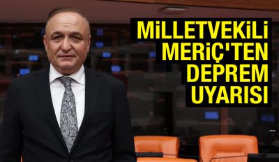 Milletvekili Meriç'ten deprem uyarısı