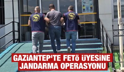 Gaziantep'te FETÖ Üyesine Jandarma Operasyonu