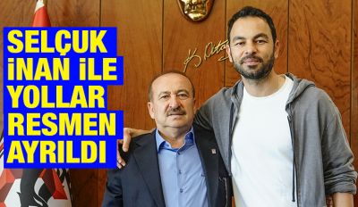 Selçuk İnan ile yollar resmen ayrıldı
