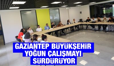 GAZİANTEP BÜYÜKŞEHİR YOĞUN ÇALIŞMAYI SÜRDÜRÜYOR