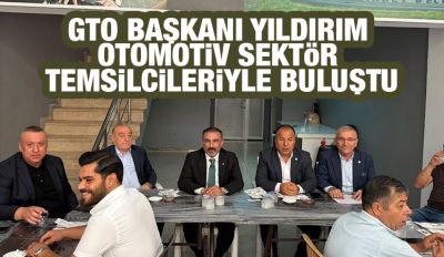 GTO Başkanı Yıldırım Otomotiv Sektör Temsilcileriyle Buluştu