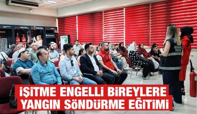 İŞİTME ENGELLİ BİREYLERE YANGIN SÖNDÜRME EĞİTİMİ