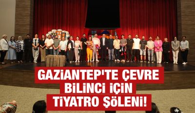 GAZİANTEP’TE ÇEVRE BİLİNCİ İÇİN TİYATRO ŞÖLENİ!