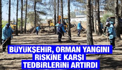 BÜYÜKŞEHİR, ORMAN YANGINI RİSKİNE KARŞI TEDBİRLERİNİ ARTIRDI