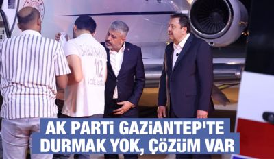 AK Parti Gaziantep'te Durmak Yok, Çözüm Var