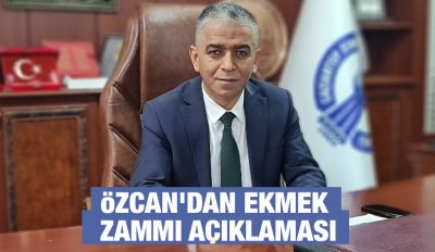 Özcan'dan ekmek zammı açıklaması