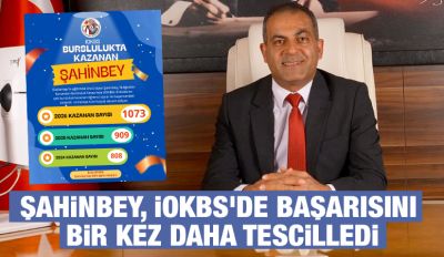 ŞAHİNBEY, İOKBS'DE BAŞARISINI BİR KEZ DAHA TESCİLLEDİ