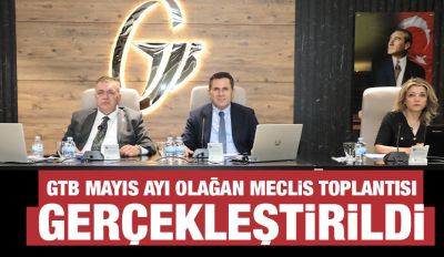 GTB MAYIS AYI OLAĞAN MECLİS TOPLANTISI GERÇEKLEŞTİRİLDİ