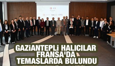 Gaziantepli Halıcılar Fransa'da Temaslarda Bulundu