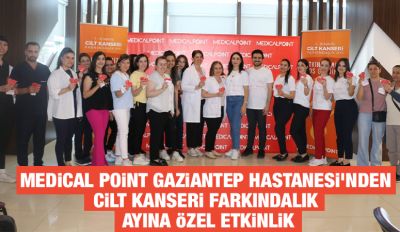 Medical Point Gaziantep Hastanesi’nden Cilt Kanseri Farkındalık Ayına Özel Etkinlik