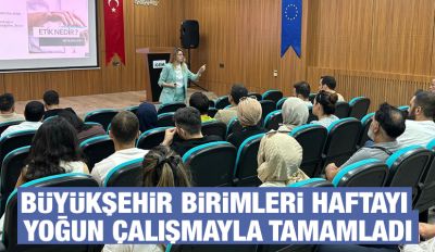 BÜYÜKŞEHİR BİRİMLERİ HAFTAYI YOĞUN ÇALIŞMAYLA TAMAMLADI