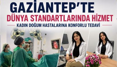 Gaziantep'te dünya standartlarında hizmet 