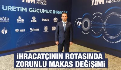 İhracatçının Rotasında Zorunlu Makas Değişimi