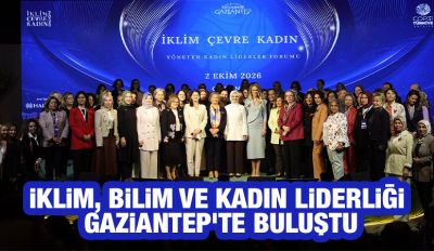 İKLİM, BİLİM VE KADIN LİDERLİĞİ GAZİANTEP'TE BULUŞTU