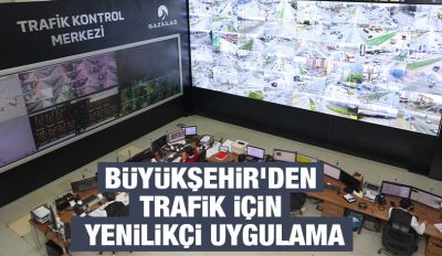 BÜYÜKŞEHİR’DEN TRAFİK İÇİN YENİLİKÇİ UYGULAMA