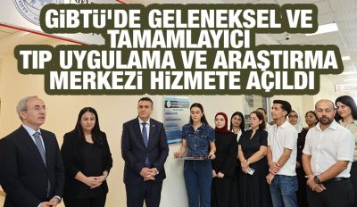 GİBTÜ’de Geleneksel ve Tamamlayıcı Tıp Uygulama ve Araştırma Merkezi Hizmete Açıldı