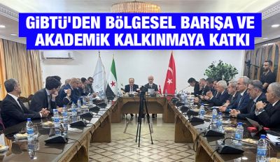 GİBTÜ’DEN BÖLGESEL BARIŞA VE AKADEMİK KALKINMAYA KATKI