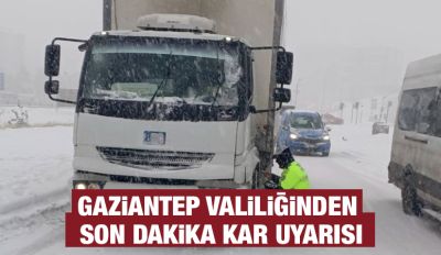 Gaziantep Valiliğinden Son Dakika Kar Uyarısı