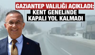 Gaziantep Valiliği Açıkladı: Kent Genelinde Kapalı Yol Kalmadı