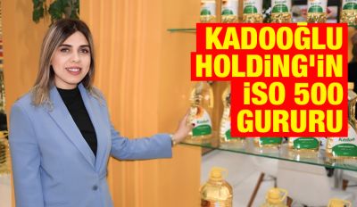 Kadooğlu Holding’in İSO 500 Gururu