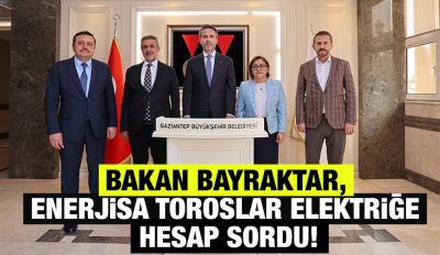 BAKAN BAYRAKTAR, ENERJİSA TOROSLAR ELEKTRİĞE HESAP SORDU!