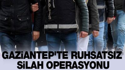 Gaziantep'te ruhsatsız silah operasyonu
