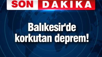 Balıkesir'de korkutan deprem!