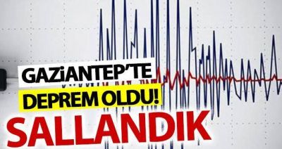 Gaziantep'te deprem oldu