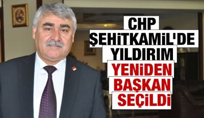 CHP ŞEHİTKAMİL’DE YILDIRIM YENİDEN BAŞKAN SEÇİLDİ