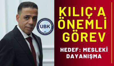 KILIÇ'A ÖNEMLİ GÖREV HEDEF: MESLEKİ DAYANIŞMA