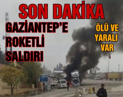GAZİANTEP'E ROKETLİ SALDIRI !