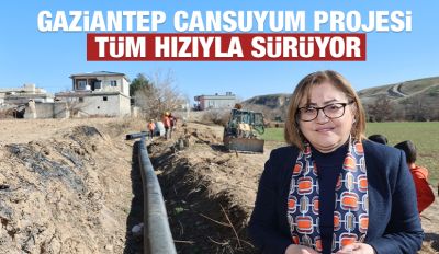 GAZİANTEP CANSUYUM PROJESİ TÜM HIZIYLA SÜRÜYOR