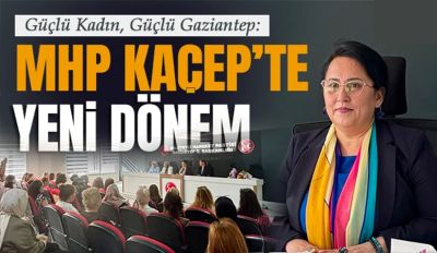Güçlü Kadın, Güçlü Gaziantep: MHP KAÇEP’te Yeni Dönem