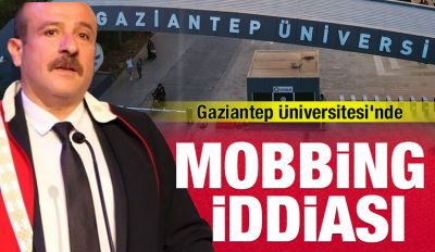 Gaziantep Üniversitesi’nde Mobbing İddiası