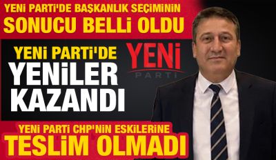 YENİ PARTİ’DE BAŞKANLIK SEÇİMİNİN SONUCU BELLİ OLDU
