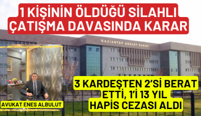 1 KİŞİNİN ÖLDÜĞÜ SİLAHLI ÇATIŞMA DAVASINDA KARAR