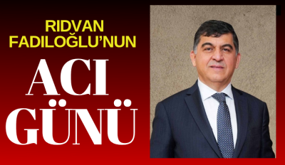 Rıdvan Fadıloğlu’nun acı günü