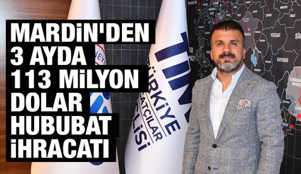 Mardin'den 3 ayda 113 milyon dolar hububat ihracatı 