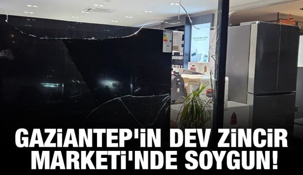 GAZİANTEP'İN DEV ZİNCİR MARKETİ'NDE SOYGUN!