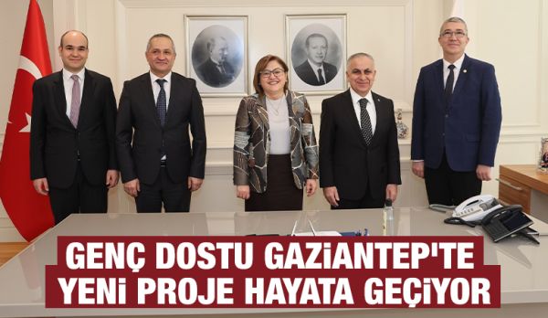 GENÇ DOSTU GAZİANTEP’TE YENİ PROJE HAYATA GEÇİYOR