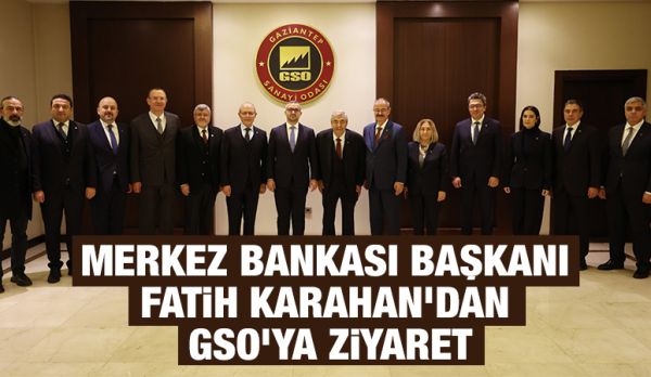 MERKEZ BANKASI BAŞKANI FATİH KARAHAN’DAN GSO’YA ZİYARET