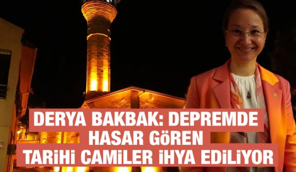 Derya Bakbak: Depremde Hasar Gören Tarihi Camiler İhya Ediliyor