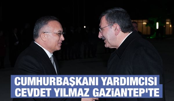 Cumhurbaşkanı Yardımcısı Cevdet Yılmaz Gaziantep’te